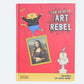 How to be an Art Rebel