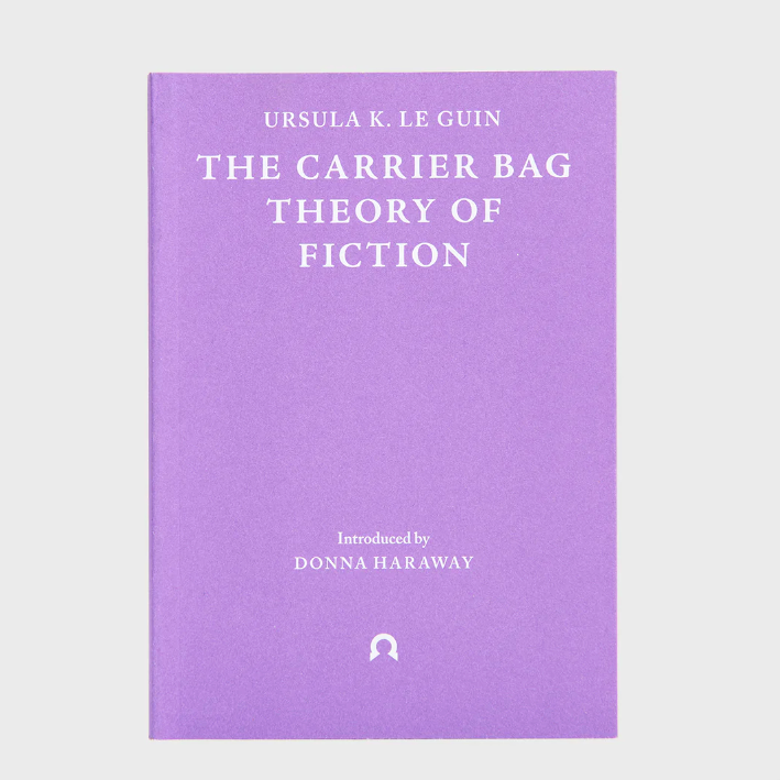 The Carrier Bag Theory of Fiction by Ursula K. Le Guin